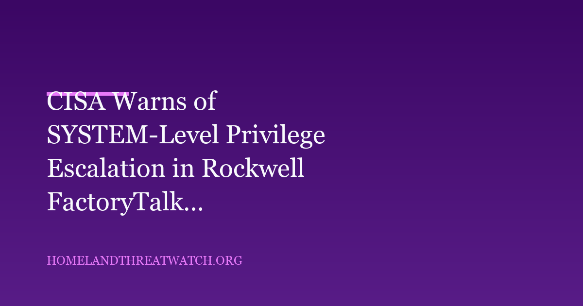 CISA Warns of High-Severity SYSTEM Privilege Escalation in FactoryTalk Activation Manager