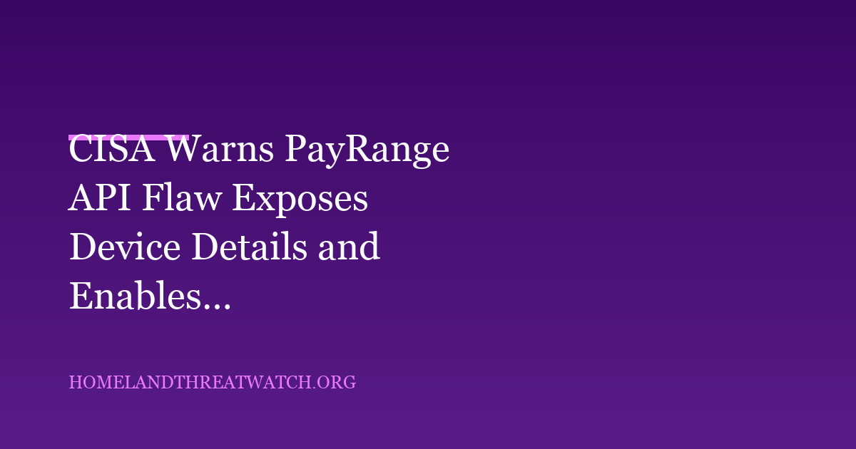 CISA Warns PayRange API Flaw Could Expose and Disrupt Connected Devices